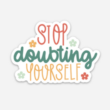 Load image into Gallery viewer, Stop Doubting Yourself Sticker
