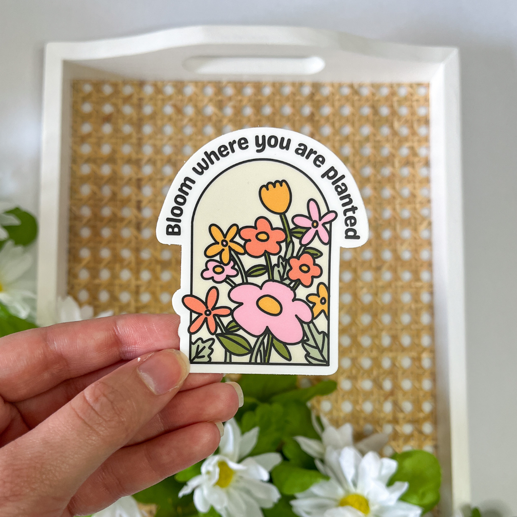 Bloom where planted Sticker