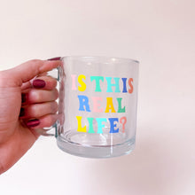Load image into Gallery viewer, Is this real life? - Glass Mug
