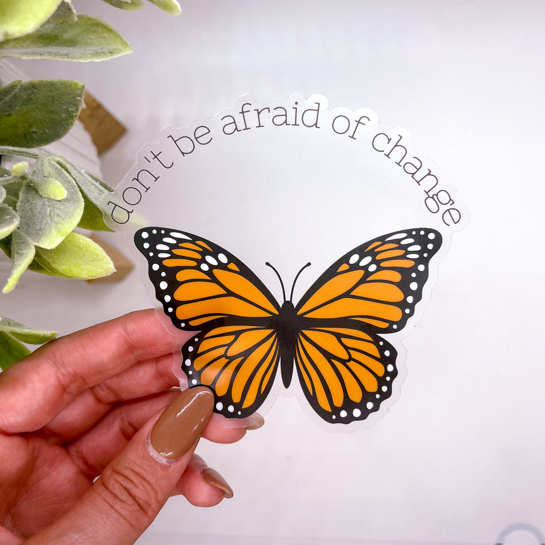Don't be afraid of change Butterfly - Clear Sticker