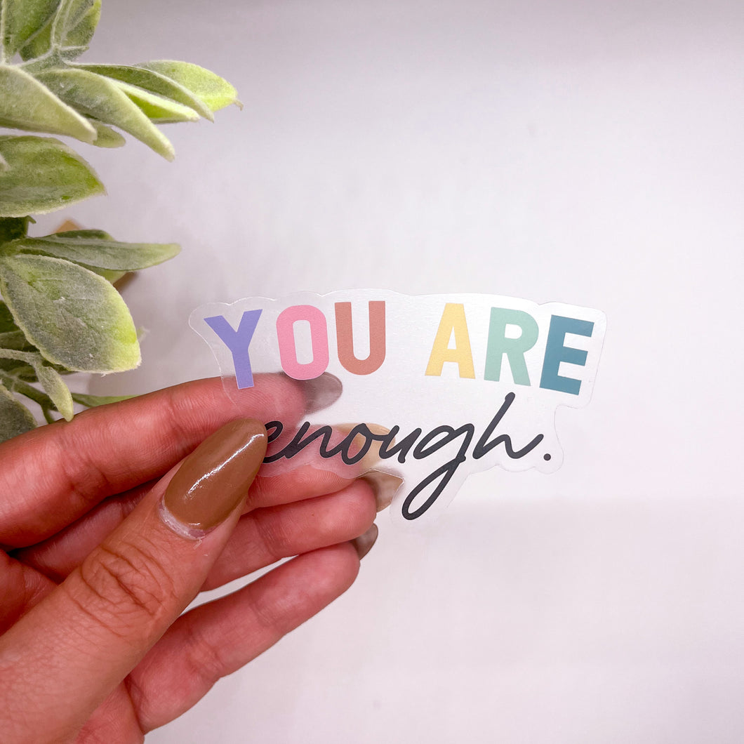 You are enough - Clear Sticker