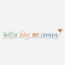 Load image into Gallery viewer, Better days are coming Sticker
